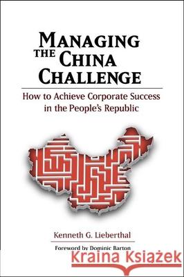 Managing the China Challenge: How to Achieve Corporate Success in the People's Republic Lieberthal, Kenneth G. 9780815724483