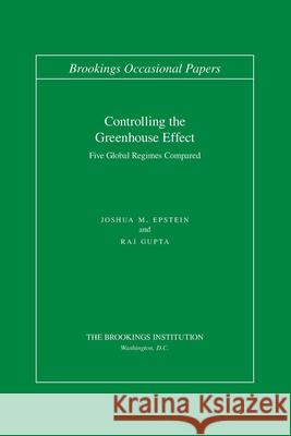 Controlling the Greenhouse Effect: Five Global Regimes Compared Epstein, Joshua M. 9780815724650 BROOKINGS INSTITUTION,U.S.