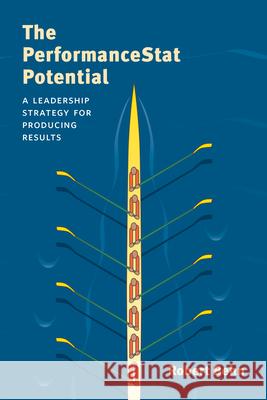 The Performancestat Potential: A Leadership Strategy for Producing Results Behn, Robert D. 9780815725275 Brookings Institution Press