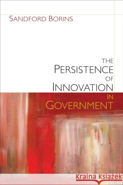 The Persistence of Innovation in Government Sandford F. Borins 9780815725602
