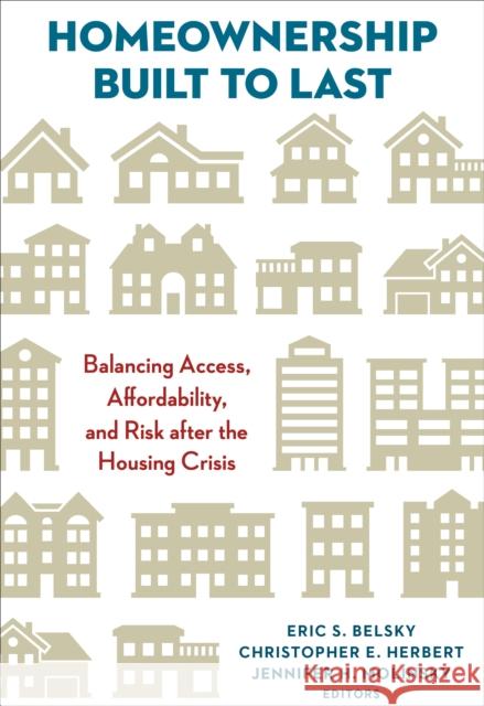 Homeownership Built to Last: Balancing Access, Affordability, and Risk After the Housing Crisis Belsky, Eric S. 9780815725640 Brookings Institution Press