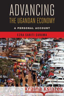 Advancing the Ugandan Economy: A Personal Account Suruma, Ezra Sabiti 9780815725893 Brookings Institution Press