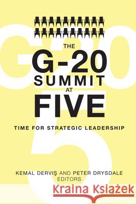 The G-20 Summit at Five: Time for Strategic Leadership Kemal Dervi Peter Drysdale Kemal Dervis 9780815725916