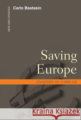 Saving Europe: Anatomy of a Dream Carlo Bastasin 9780815726135