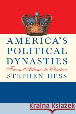 America's Political Dynasties: From Adams to Clinton Stephen Hess 9780815727088 Brookings Institution Press