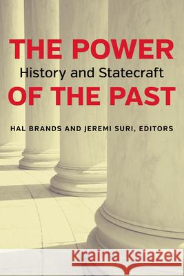 The Power of the Past: History and Statecraft Hal Brands Jeremi Suri 9780815727125