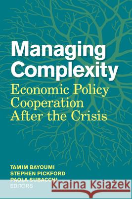 Managing Complexity: Economic Policy Cooperation After the Crisis Tanim Bayoumi Stephen Pickford Paola Subacchi 9780815727156 Brookings Institution Press