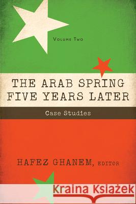 The Arab Spring Five Years Later: Vol 2: Case Studies Hafez Ghanem 9780815727217