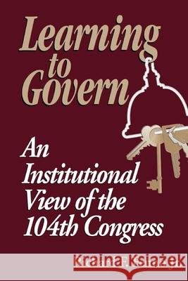 Learning to Govern: An Institutional View of the 104th Congress Fenno, Richard F. 9780815727859