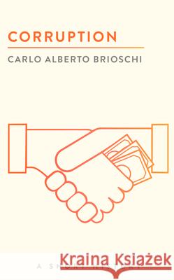 Corruption: A Short History Carlo Alberto Brioschi 9780815727910 Brookings Institution Press