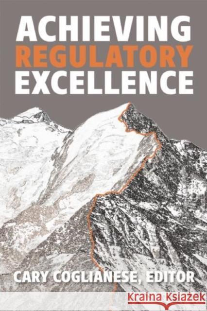 Achieving Regulatory Excellence Cary Coglianese 9780815728429 Brookings Institution Press