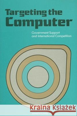 Targeting the Computer: Government Support and International Competition Flamm, Kenneth 9780815728511