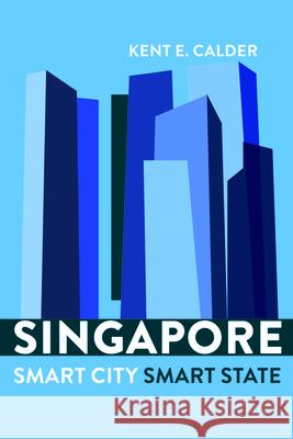 Singapore: Smart City, Smart State Kent E. Calder 9780815729471