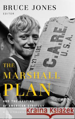 The Marshall Plan and the Shaping of American Strategy Bruce D. Jones Strobe Talbott 9780815729532
