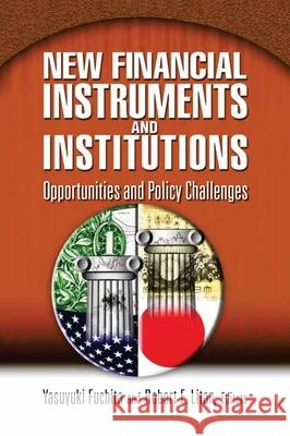 New Financial Instruments and Institutions: Opportunities and Policy Challenges Fuchita, Yasuyuki 9780815729839 Brookings Institution Press