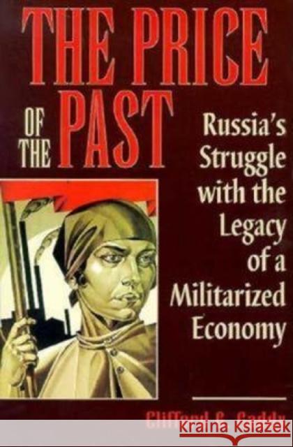 The Price of the Past: Russia's Struggle with the Legacy of a Militarized Economy Gaddy, Clifford G. 9780815730156 Brookings Institution Press