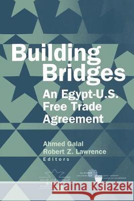 Building Bridges : An Egypt-U.S. Free Trade Agreement Ahmed Galal Robert Z. Lawrence 9780815730309 Brookings Institution Press