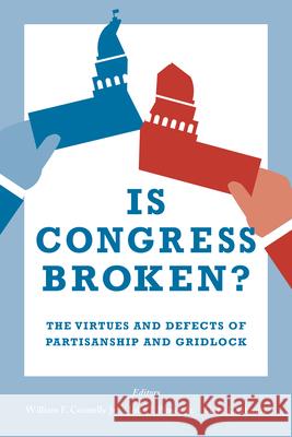 Is Congress Broken?: The Virtues and Defects of Partisanship and Gridlock William F. Connell John Pitne Gary J. Schmitt 9780815730361 Brookings Institution Press