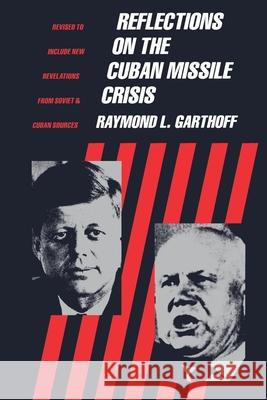 Reflections on the Cuban Missile Crisis: Revised to Include New Revelations from Soviet & Cuban Sources Garthoff, Raymond 9780815730538