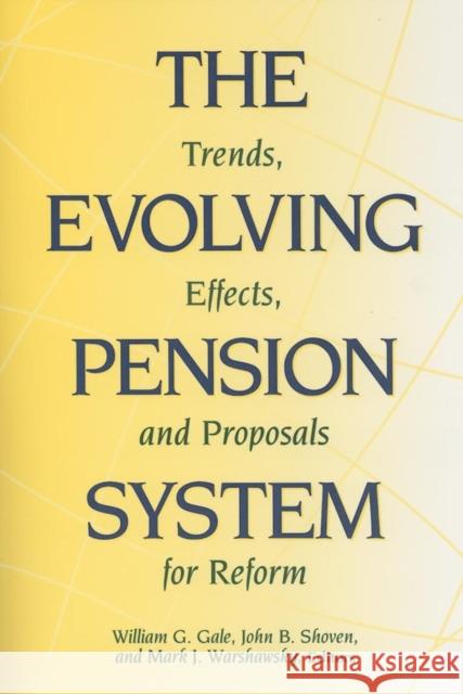 The Evolving Pension System: Trends, Effects, and Proposals for Reform Gale, William G. 9780815731177 Brookings Institution Press