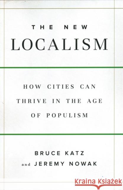 The New Localism: How Cities Can Thrive in the Age of Populism Bruce Katz Jeremy Nowak  9780815731641 Brookings Institution