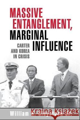 Massive Entanglement, Marginal Influence: Carter and Korea in Crisis Gleysteen, William H. 9780815731696