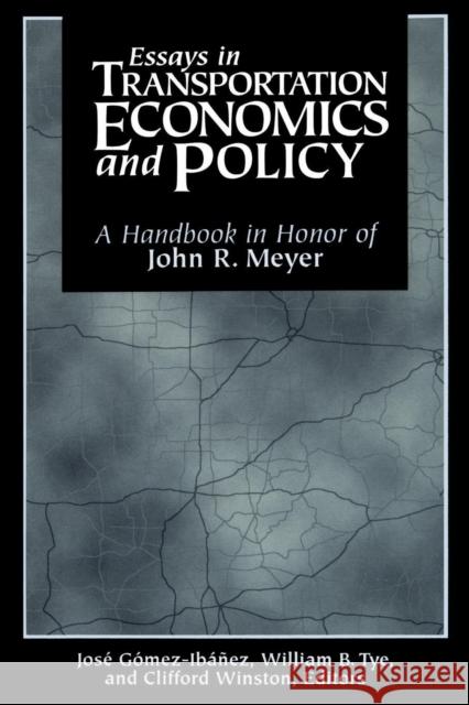 Essays in Transportation Economics and Policy: A Handbook in Honor of John R. Meyer Gomez-Ibanez, Jose A. 9780815731818