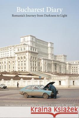 Bucharest Diary: Romania's Journey from Darkness to Light  9780815732723 Brookings Institution Press
