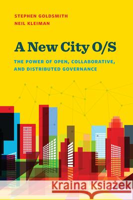 A New City O/S: The Power of Open, Collaborative, and Distributed Governance Goldsmith                                Neil Kleiman 9780815732860 Brookings Institution Press