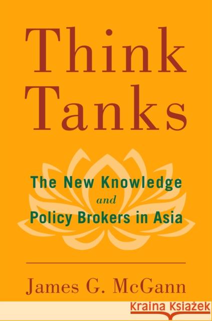 Think Tanks: The New Knowledge and Policy Brokers in Asia  9780815732914 Brookings Institution Press