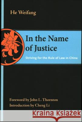 In the Name of Justice: Striving for the Rule of Law in China Weifang He 9780815733478 Brookings Institution Press