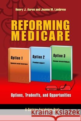 Reforming Medicare: Options, Tradeoffs, and Opportunities  9780815733881 Brookings Institution Press