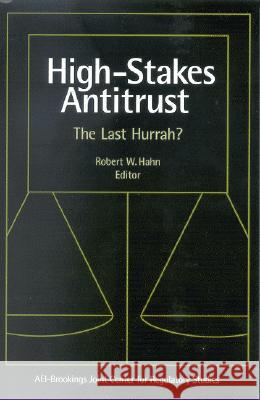 High Stakes Antitrust: The Last Hurrah? Hahn, Robert W. 9780815733959