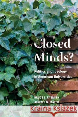 Closed Minds?: Politics and Ideology in American Universities Bruce L. R. Smith Jeremy D. Mayer A. Lee Fritschler 9780815734239