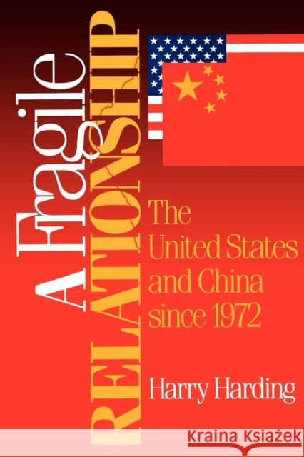 A Fragile Relationship: The United States and China Since 1972 Harding, Harry 9780815734659