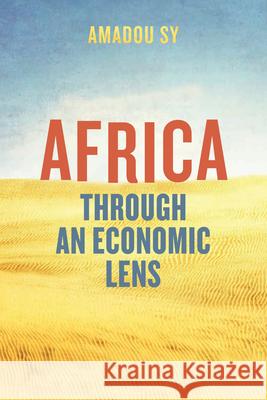 Africa Through an Economic Lens Amadou Sy 9780815734734 Brookings Institution Press