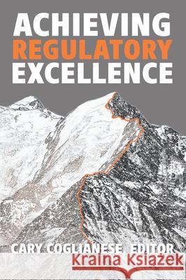 Achieving Regulatory Excellence Cary Coglianese 9780815734819