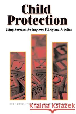 Child Protection: Using Research to Improve Policy and Practice Haskins, Ron 9780815735137 Brookings Institution Press