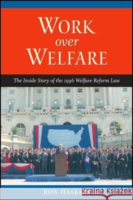 Work Over Welfare: The Inside Story of the 1996 Welfare Reform Law Haskins, Ron 9780815735151 Brookings Institution Press