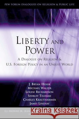 Liberty and Power: A Dialogue on Religion and U.S. Foreign Policy in an Unjust World Hehir, J. Bryan 9780815735458 Brookings Institution Press