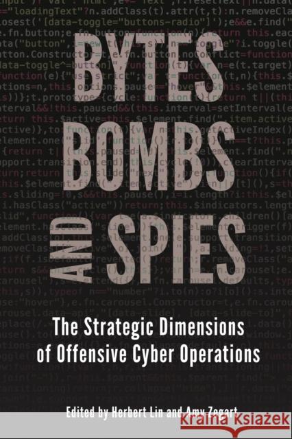 Bytes, Bombs, and Spies: The Strategic Dimensions of Offensive Cyber Operations  9780815735472 Brookings Institution Press