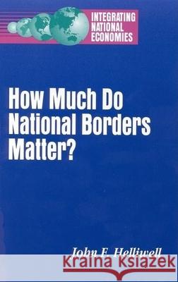 How Much Do National Borders Matter? John F. Helliwell 9780815735533 Brookings Institution Press