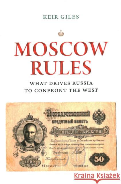 Moscow Rules: What Drives Russia to Confront the West Keir Giles 9780815735748 Brookings Institution Press