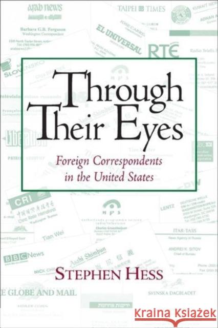 Through Their Eyes: Foreign Correspondents in the United States Hess, Stephen 9780815735854