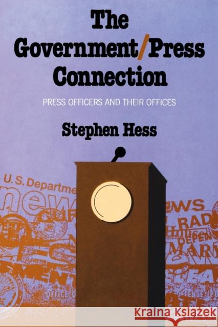 The Government/Press Connection: Press Officers and Their Offices Stephen Hess 9780815735953