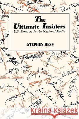 Ultimate Insiders: Senators in the National Media Stephen Hess 9780815735977 Brookings Institution Press