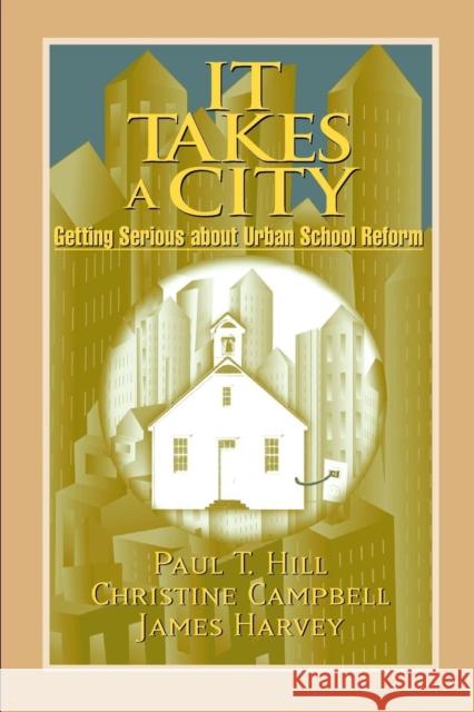 It Takes a City: Getting Serious about Urban School Reform Hill, Paul T. 9780815736394 Brookings Institution Press