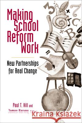 Making School Reform Work: New Partnerships for Real Change Hill, Paul T. 9780815736417 Brookings Institution Press