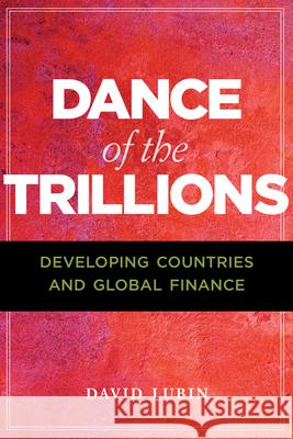 Dance of the Trillions: Developing Countries and Global Finance David Lubin 9780815736745 Brookings Inst. Press/Chatham House