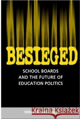 Besieged: School Boards and the Future of Education Politics William G. Howell 9780815736837